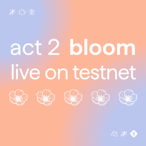 Act 2: Testnet is Live 🌸